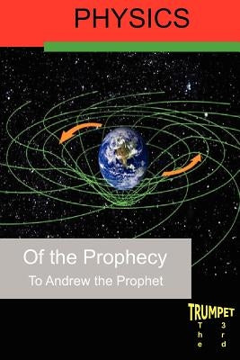 Physics of the Prophecy: The Third Trumpet by Prophet, Andrew The