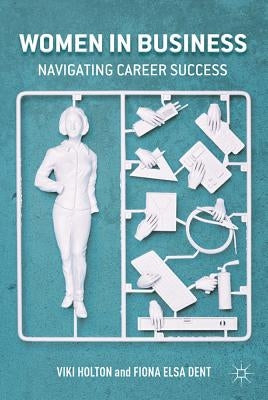 Women in Business: Navigating Career Success by Holton, V.