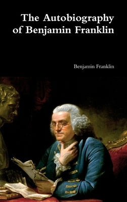 The Autobiography of Benjamin Franklin by Franklin, Benjamin