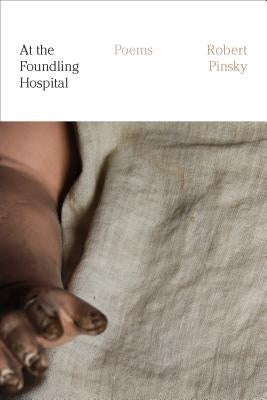 At the Foundling Hospital: Poems by Pinsky, Robert