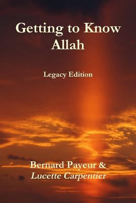 Getting to Know Allah - Legacy Edition by Payeur, Bernard