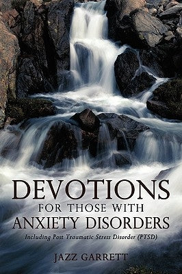 Devotions for Those with Anxiety Disorders: Including Post Traumatic Stress Disorder (Ptsd) by Jazz Garrett, Garrett