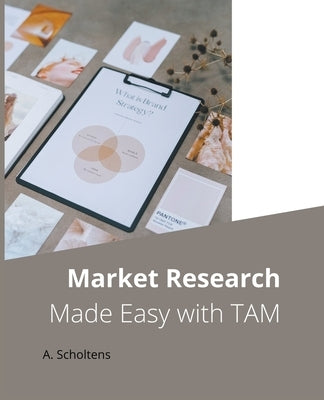 Market Research Made Easy with TAM by Scholtens, A.