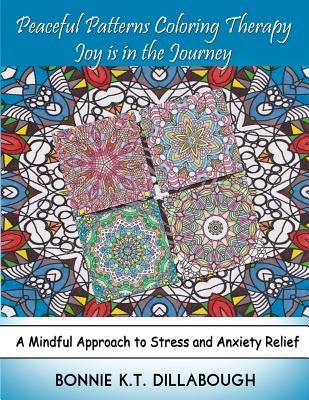 Peaceful Patterns Coloring Therapy Joy Is in the Journey: Adult and Childrens Coloring Book, Color Therapy by Dillabough, Bonnie K. T.