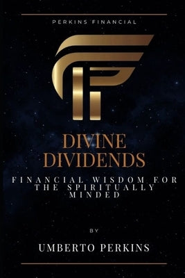 Divine Dividends: Financial Wisdom for the Spiritually Minded by Perkins, Umberto