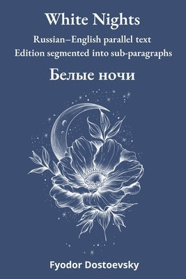 White Nights: Russian-English parallel text Edition segmented into sub-paragraphs by Avanzini, Alberto