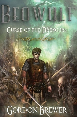 Beowulf: Curse of the Dreygurs by Brewer, Gordon