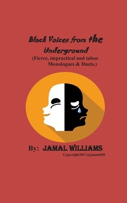 Black Voices from the Underground: (Fierce, impractical and taboo Monologues & Duets) by Williams, Jamal