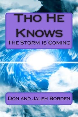 Tho He Knows: God is Warning: The Storm is Coming America Under Attack Economic Crash/Famine Tribulation/Rapture by Borden, Jaleh