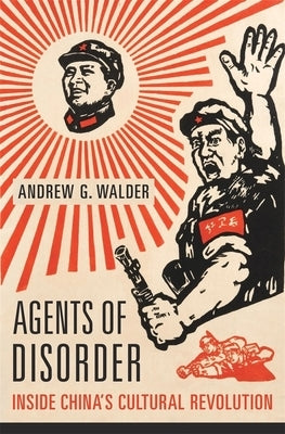 Agents of Disorder: Inside China's Cultural Revolution by Walder, Andrew G.