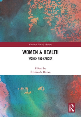 Women's Health: Women and Cancer by Brown, Kristina S.