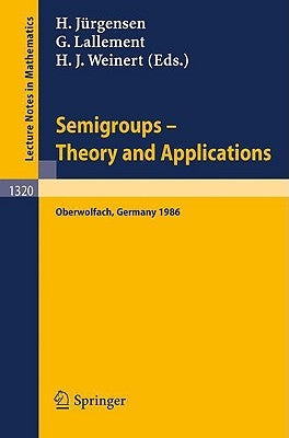 Semigroups. Theory and Applications: Proceedings of a Conference Held in Oberwolfach, Frg, Feb. 23 - Mar. 1, 1986 by Jürgensen, Helmut