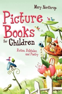 Picture Books for Children: Fiction, Folktales, and Poetry by Northrup, Mary