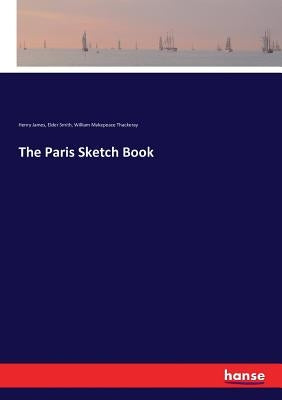 The Paris Sketch Book by James, Henry