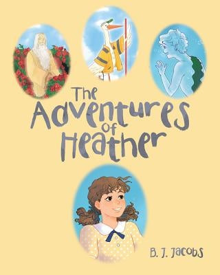 The Adventures of Heather by Jacobs, B. J.