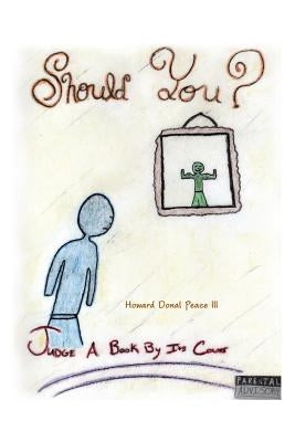 Should You?: Judge a Book by Its Cover by Peace, Howard Donal, III