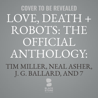 Love, Death + Robots: The Official Anthology: Volume 2 & 3 by Brown, Geoff