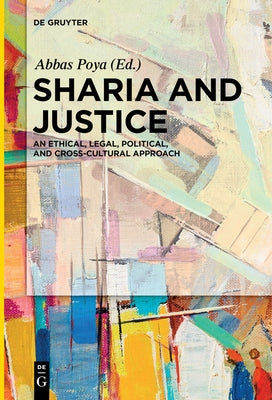 Sharia and Justice: An Ethical, Legal, Political, and Cross-Cultural Approach by Poya, Abbas