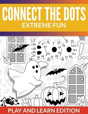 Connect The Dots Extreme Fun: Play and Learn Edition by Speedy Publishing LLC