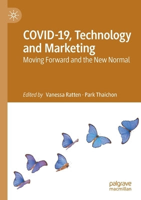 Covid-19, Technology and Marketing: Moving Forward and the New Normal by Ratten, Vanessa