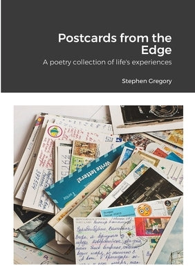 Postcards from the Edge: A poetry collection of life's experiences by Gregory, Stephen