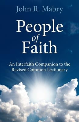 People of Faith: An Interfaith Companion to the Revised Common Lectionary by Mabry, John R.