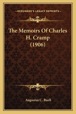 The Memoirs Of Charles H. Cramp (1906) by Buell, Augustus C.