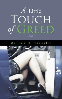 A Little Touch of Greed by Franklin, William B.