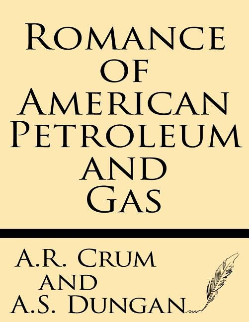 Romance of American Petroleum and Gas by Dungan, A. S.