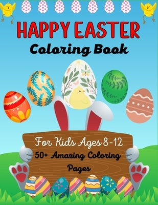 HAPPY EASTER Coloring Book For Kids Ages 8-12 50+Amazing Coloring pages: A Fun Easter Coloring Book of Easter Bunnies, Easter Eggs, Easter Baskets & b by Publications, Ensumongr