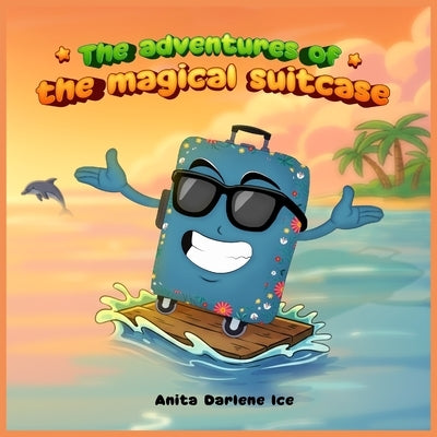 The adventures of the magical suitcase by Dariene Ice, Anita