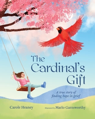 The Cardinal's Gift: A True Story of Finding Hope in Grief by Heaney, Carole