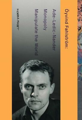 Öyvind Fahlström: Manipulate the World: Connecting Öyvind Fahlström by Fahlström, Oyvind
