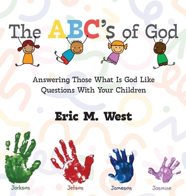 The ABC's of God: Answering Those What Is God Like Questions With Your Children by West, Eric M.