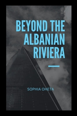 Beyond the Albanian Riviera by Sophia, Oheta