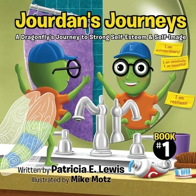 Jourdan's Journeys: A Dragonfly's Journey to Strong Self-Esteem & Self-Image by Motz, Mike