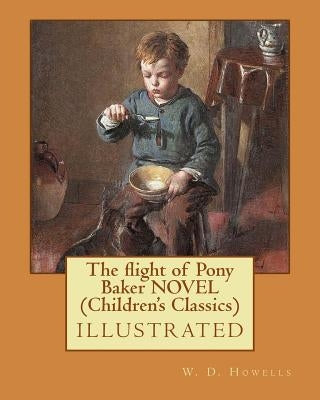 The flight of Pony Baker NOVEL (Children's Classics) by Howells, W. D.