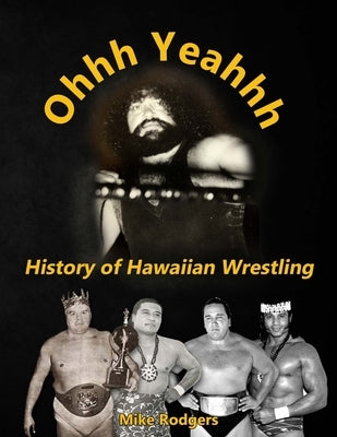 Ohhh Yeahhh: History of Hawaiian Wrestling by Culbertson, Frank