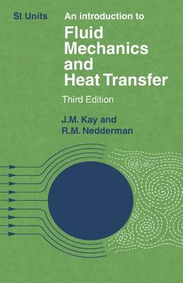 An Introduction to Fluid Mechanics and Heat Transfer: With Applications in Chemical and Mechanical Process Engineering by Kay, J. M.