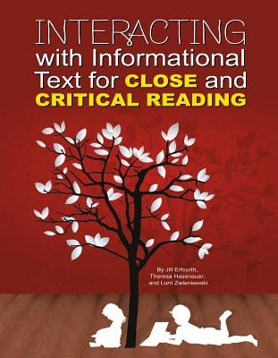 Interacting with Informational Text for Close and Critical Reading by Erfourth, Jill