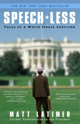 Speech-Less: Tales of a White House Survivor by Latimer, Matthew