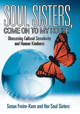 Soul Sisters, Come on to My House: Discussing Cultural Sensitivity and Human Kindness by Freire-Korn, Susan