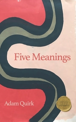 Five Meanings: A short book about the meaning of life. by Quirk, Adam C.