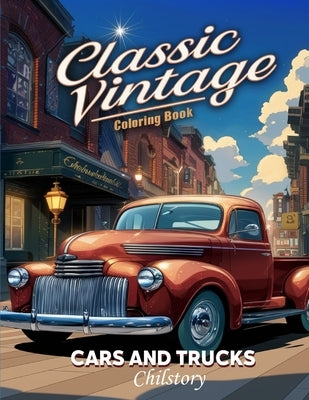 Classic Vintage Cars And Trucks Coloring Book For Adults: Stress Relieving Coloring Fun for Car Enthusiasts, featuring Nostalgic Classic Muscle Cars, by Story, Chil