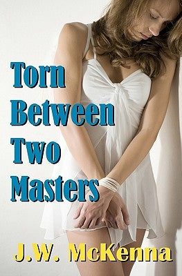 Torn Between Two Masters by McKenna, J. W.