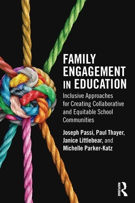 Family Engagement in Education: Inclusive Approaches for Creating Collaborative and Equitable School Communities by Passi, Joseph