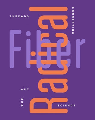 Radical Fiber: Threads Connecting Art and Science by Barry, Ian