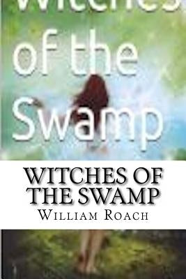 Witches of the Swamp by Roach, William T.