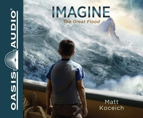 Imagine...the Great Flood (Library Edition) by Koceich, Matt