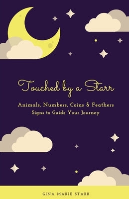 Touched by a Starr: Animals, Number, Coins & Feathers - Signs to Guide Your Journey by Empey, Gina